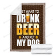 I Just Want To Drink Beer And Pet My Dog Sherpa Fleece Blanket Great Customized Blanket Gifts For Birthday Christmas Thanksgiving Anniversary