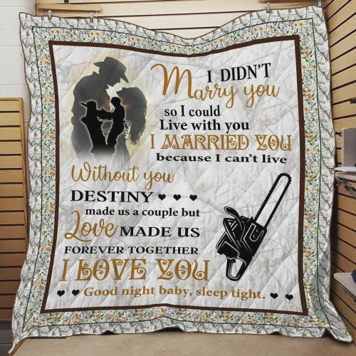 Arborist Valentine I Married You Because I Can't Live Without You Quilt Blanket Great Customized Blanket Gifts For Birthday Christmas Thanksgiving