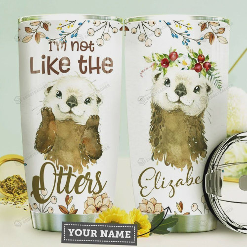 Adorable Otter Tumbler Cup Personalized, I'm Not Like The Otter, White Stainless Steel Insulated Tumbler 20 Oz, Best Gifts For Otter Lovers, Great Gifts For Birthday Christmas Thanksgiving