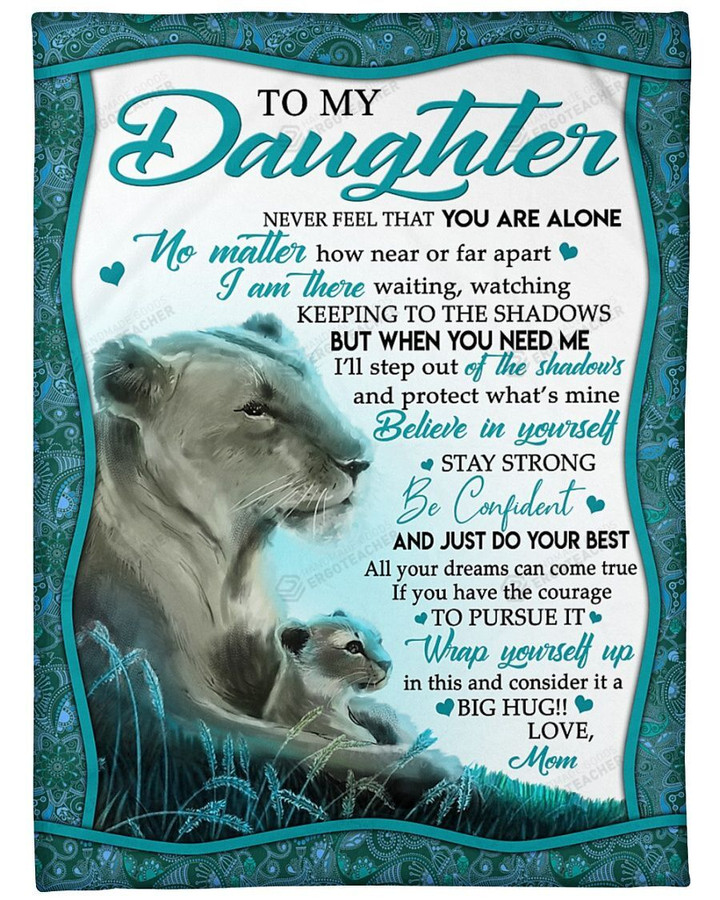 Personalized To My Daughter From Mom Lion Mom Blanket NEVER FEEL THAT YOU ARE ALONE Fleece/Sherpa Blanket Great Customized Gifts For Family Birthday Christmas Thanksgiving Anniversary