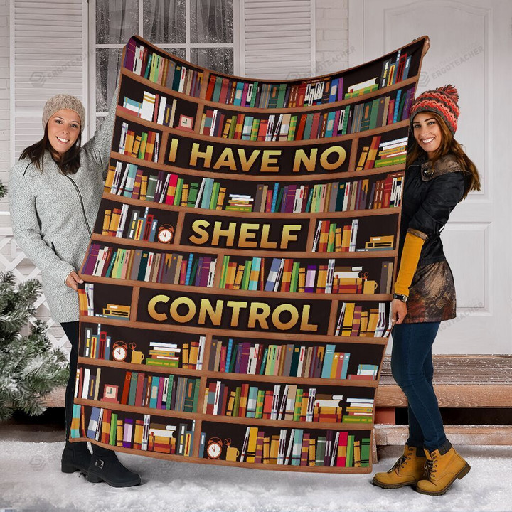 Book Lovers Book I Have No Shelf Control Fleece Blanket Great Customized Blanket Gifts For Birthday Christmas Thanksgiving