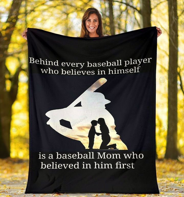 Behind Every Baseball Play Who Believes In Himself Is A Baseball Mom Who Believes In Him First Sherpa Fleece Blanket Great Customized Blanket Gifts For Birthday Christmas Thanksgiving