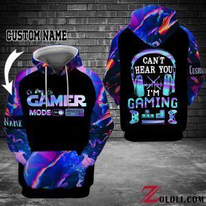 Personalized Gamer Mode On Can’t Hear You I’m Gaming Custom 3D All Over Print Hoodie, Or Zip-up Hoodie