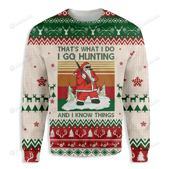 Santa Go Hunting And Know Things Ugly Christmas Sweater 3D