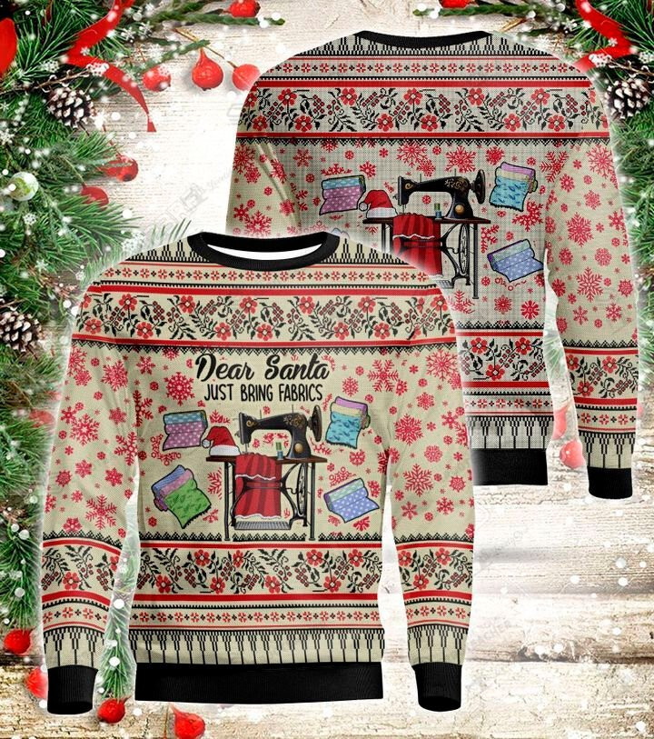 Dear Santa Just Bring Fabrics For Unisex Ugly Christmas Sweater, All Over Print Sweatshirt