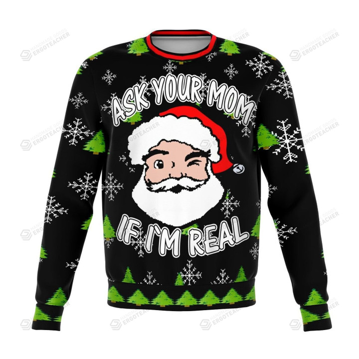 Ask Your Mom If I’m Real Santa Christmas Ugly Sweater