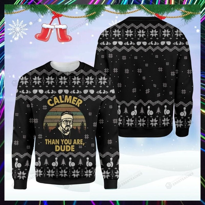 Lebowski Calmer Than You Are Dude Ugly Sweater