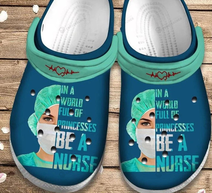 In A World Full Of Princesses Be A Nurse Crocs Crocband Clogs, Gift For Lover In A World Full Of Princesses Be A Nurse Crocs Comfy Footwear
