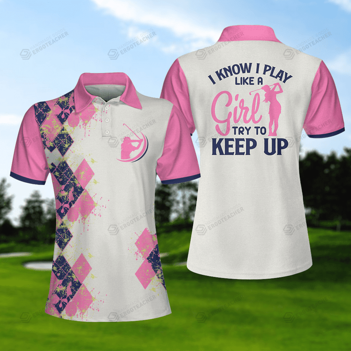 Golf I Know I Play Like A Girl 3D All Over Printed Polo Shirt