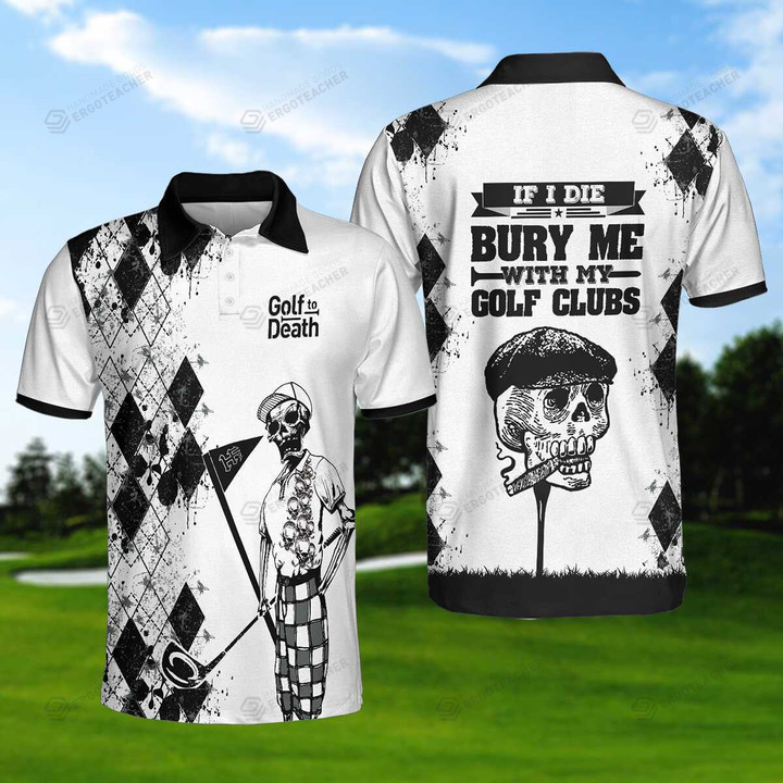 If I Die Bury Me With My Golf Clubs Skull Polo Shirt