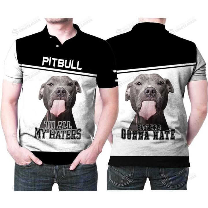 To All My Haters Pitbull Lover 3D Polo Shirt