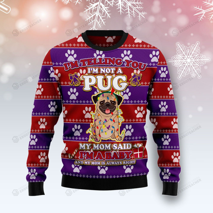II'm Not A Pug Mom Said I'm A Baby Ugly Christmas Sweater, All Over Print Sweatshirt
