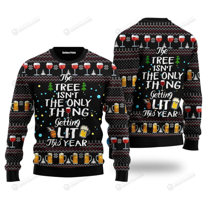 The Tree Isn't The Only Thing Getting Lit Ugly Christmas Sweater, The Tree Isn't The Only Thing Getting Lit 3D All Over Printed Sweater