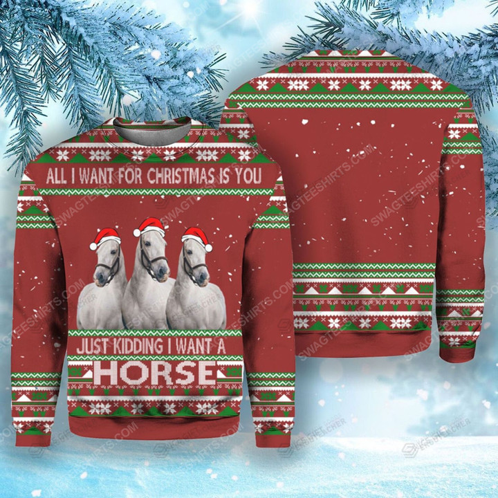 All I Want For Christmas Is You Just Kidding I Want A Horse Ugly Christmas Sweater, All Over Print Sweatshirt
