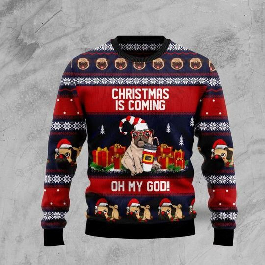 Pug Christmas Is Coming Christmas Ugly Sweater