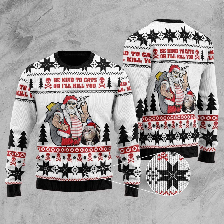 Be Kind To Cats Or I'Ll Kill You Santa Ugly Christmas Sweater