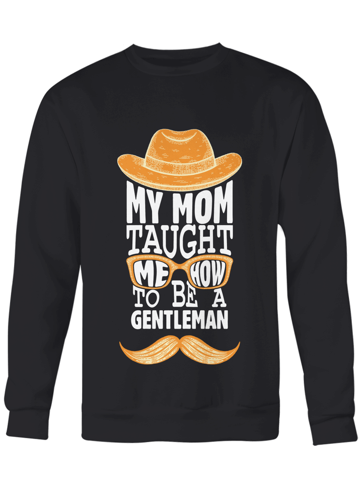 Crewneck sweatshirt My mom taught me how to be a gentleman for son