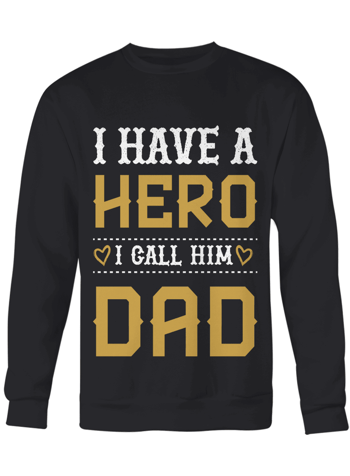 Unisex T-shirt, Long Sleeve Tee, Crewneck sweatshirt I have a hero I call him dad for son,daughter
