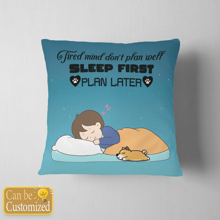 Personalized 1 Dog Pillow case cover Tired mind don't plan well Sleep first plan later for dog lover