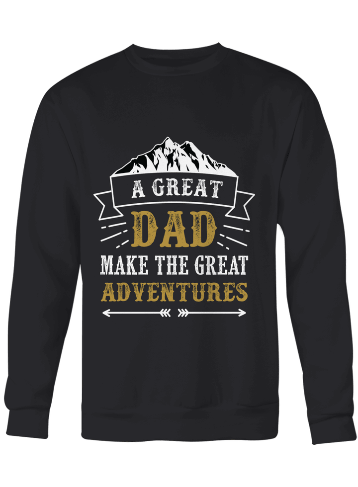 Unisex Hoodie Long Sleeve Tee Crewneck Sweatshirt A Great DAD MakeThe Great Adventures for Dad Adventures