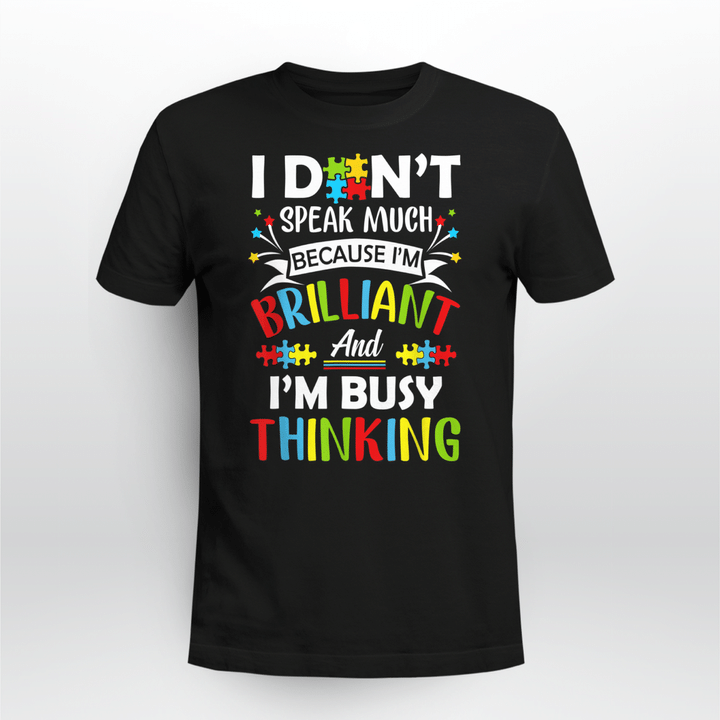 Autism T-shirt I Don't Speak Much Because I'm Brilliant And I'm Busy Thinking