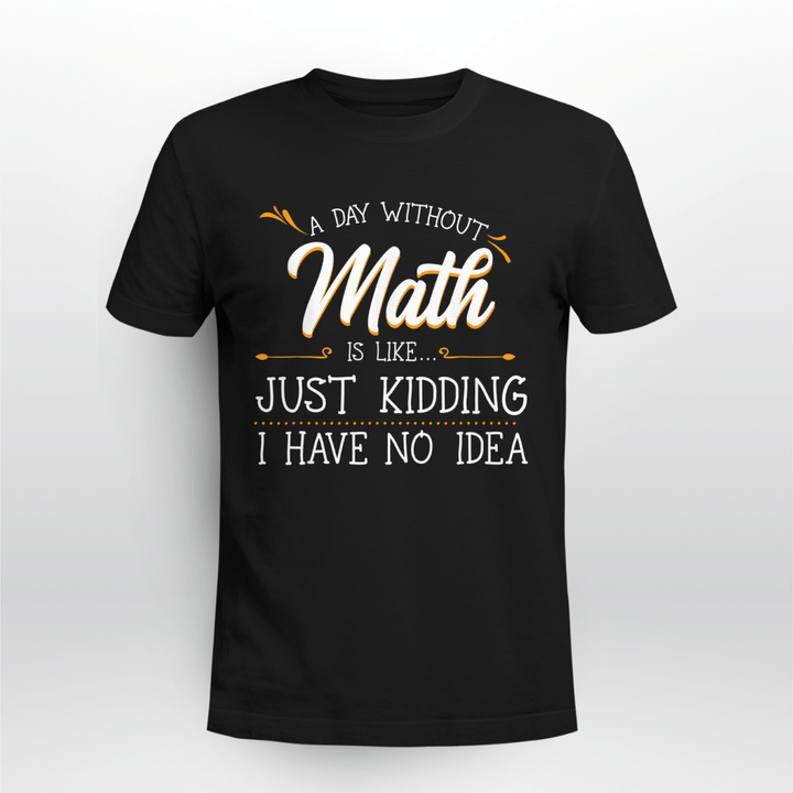 Math Teacher Classic T-shirt A Day Without Math