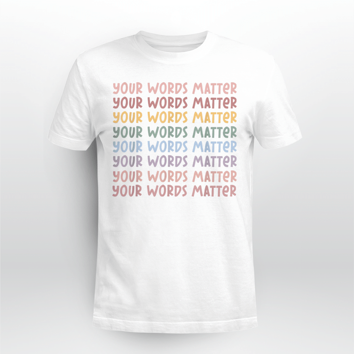 Speech Language Pathologist SLP Your Words Matter Teacher T-Shirt