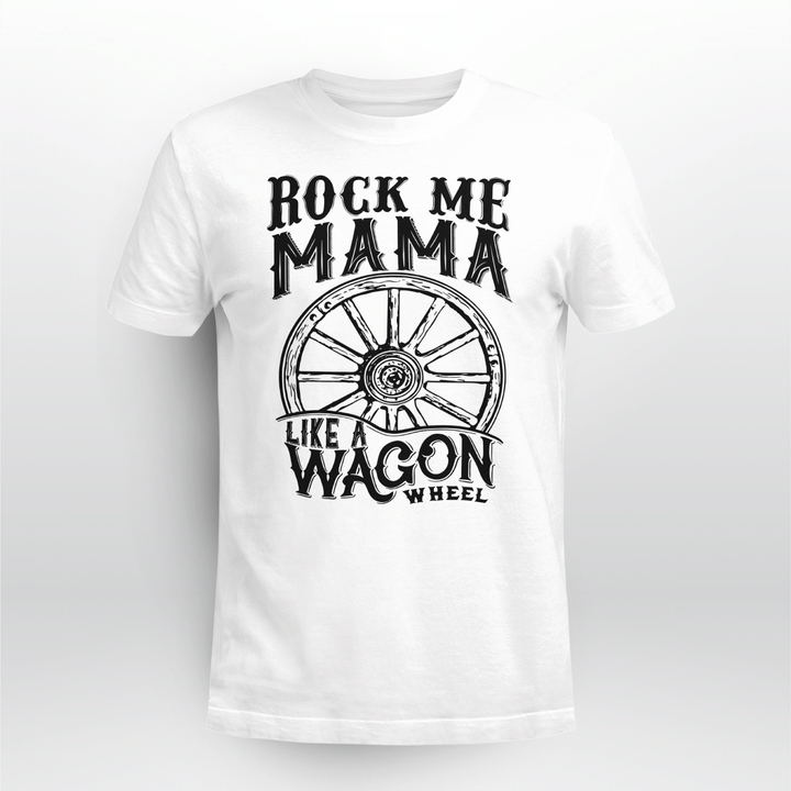 Country Music T-Shirt Rock Me Mama Like A Wagon Wheel