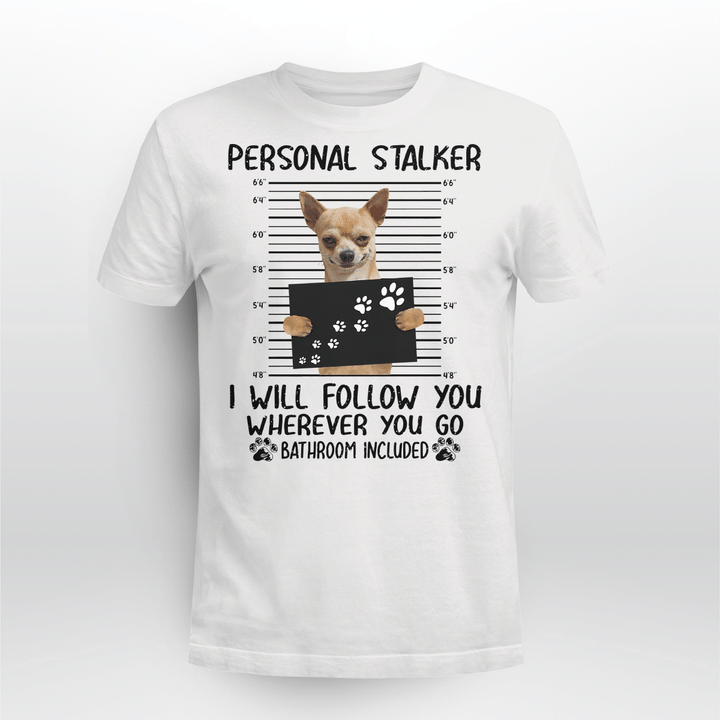 Chihuahua  Dog Classic T-shirt Personal Stalker Follow You V6