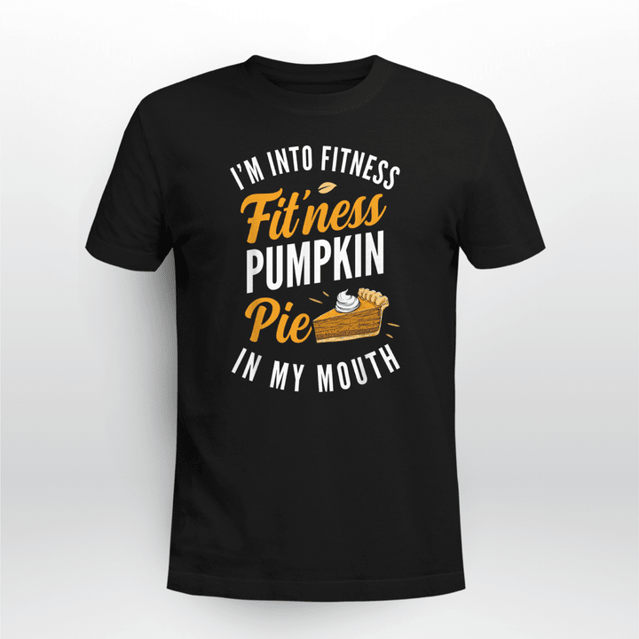 Thanksgiving Classic T-shirt I'm Into Fitness Pumpkin Pie in My Mouth Funny Thanksgiving