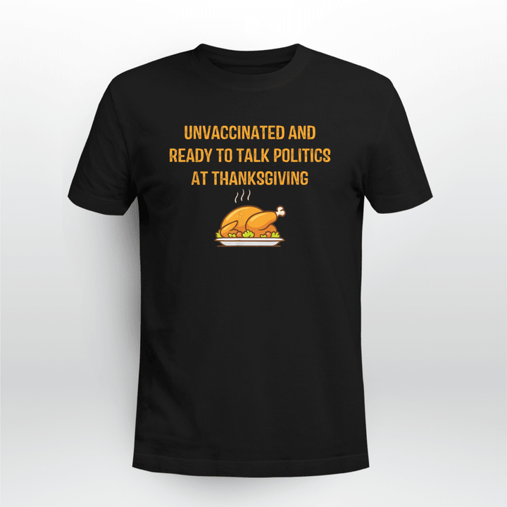 Thanksgiving Classic T-shirt Unvaccinated And Ready To Talk Politics At Thanksgiving