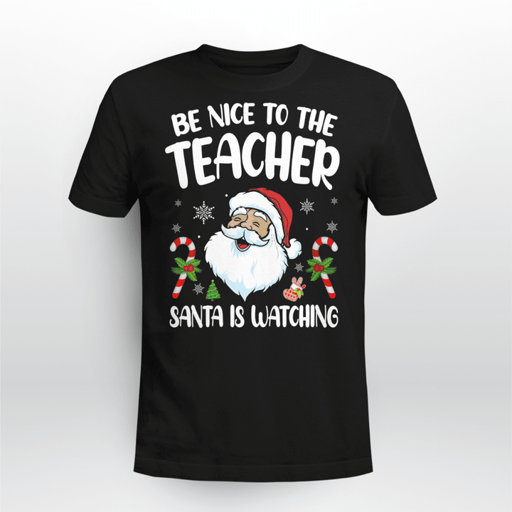 Teacher Christmas T-Shirt Be Nice To The Teacher Santa Is Watching