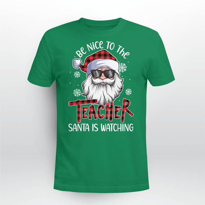 Teacher Christmas Classic T-shirt Be Nice To The Teacher Santa Is Watching Christmas