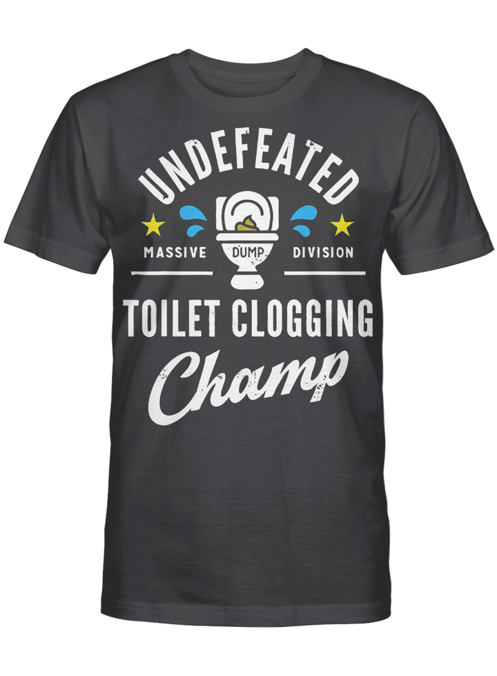 Undefeated Toilet Clogging Champ T-Shirt