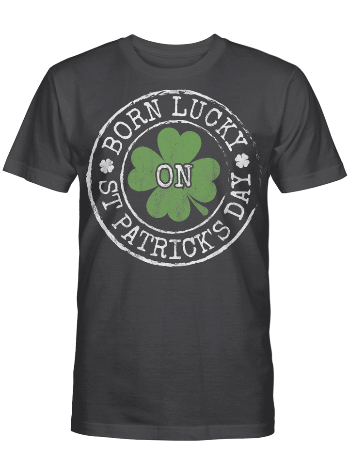 Born Lucky On St Patricks Day Irish Clovers Birthday Bday T-Shirt