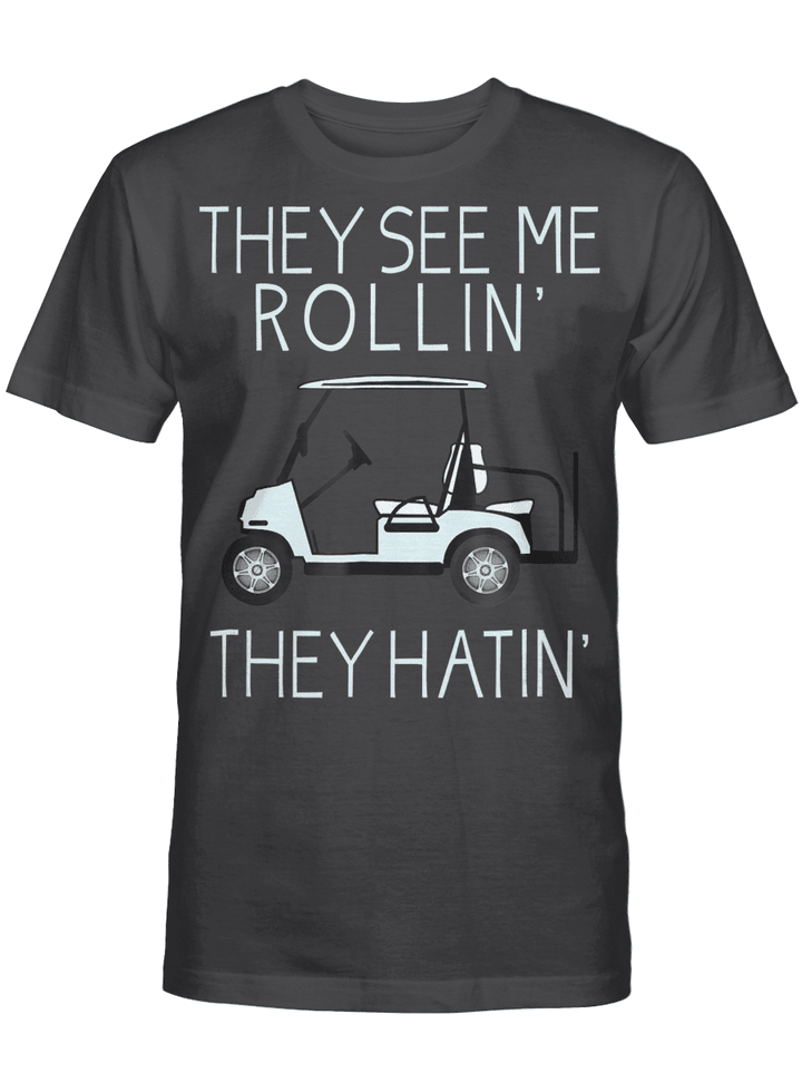 They See Me Rollin They Hatin Funny Golfers T-shirt