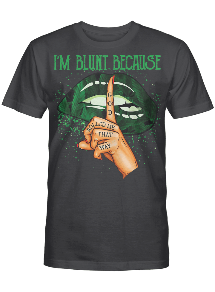 Womens I'm Blunt Because God Rolled Me That Way Weed Cannabis Lips T-Shirt