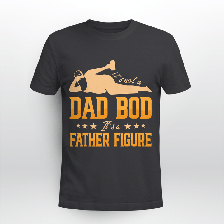It's not a dad bod it's a father figure T-Shirt