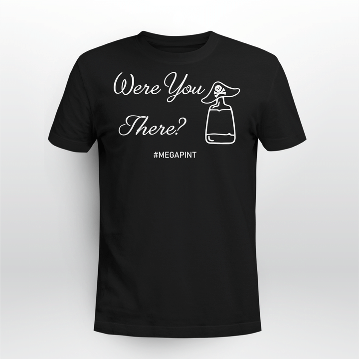 Were You There T-Shirt