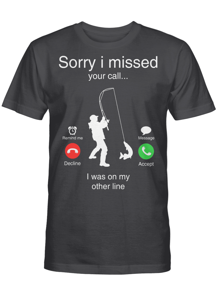 Funny Sorry I Missed Your Call Was On Other Line Men Fishing T-Shirt