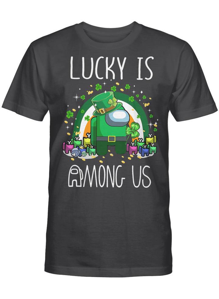 Lucky is Among us St Patrick's Day T-Shirt