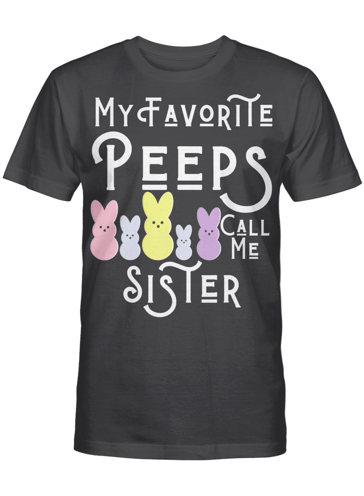 My Favorite Peeps Call Me Sister Sis Easter Basket Stuffer T-Shirt