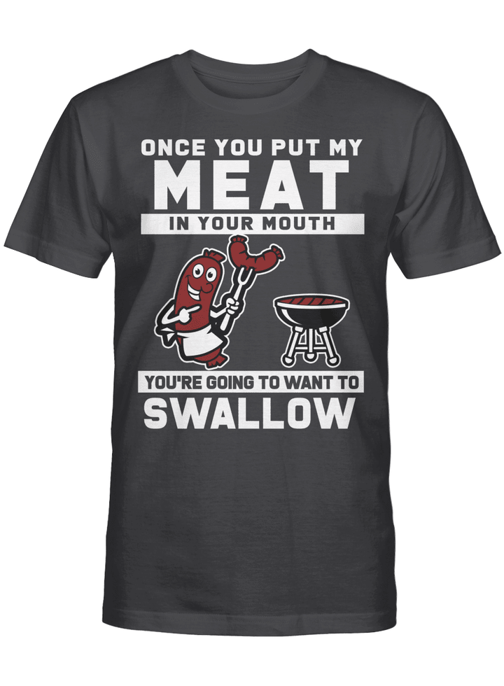 Once you put my meat in your mouth, you're going to want to swallow