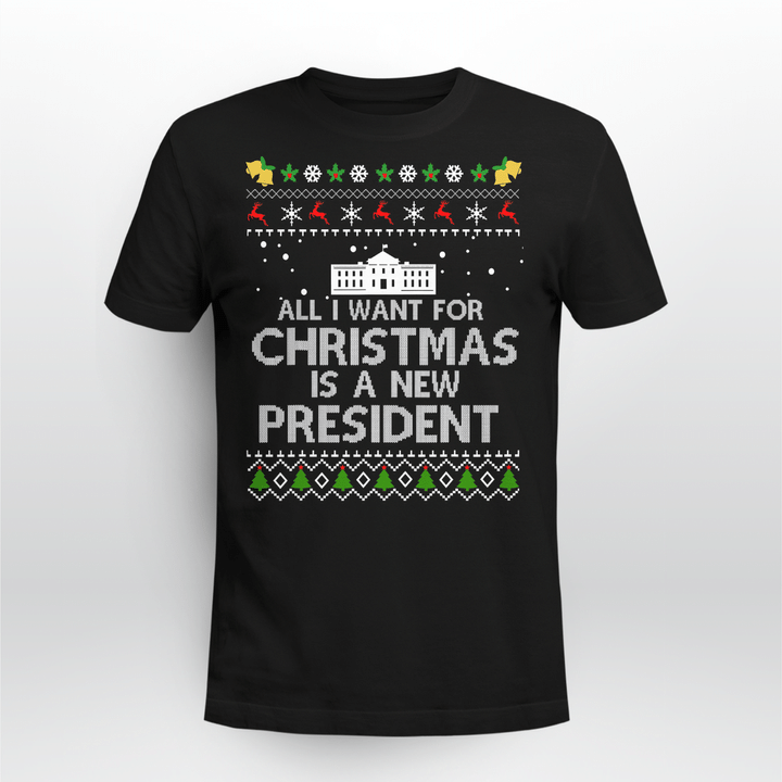 All I Want For Christmas Is A New President Ugly T-shirt