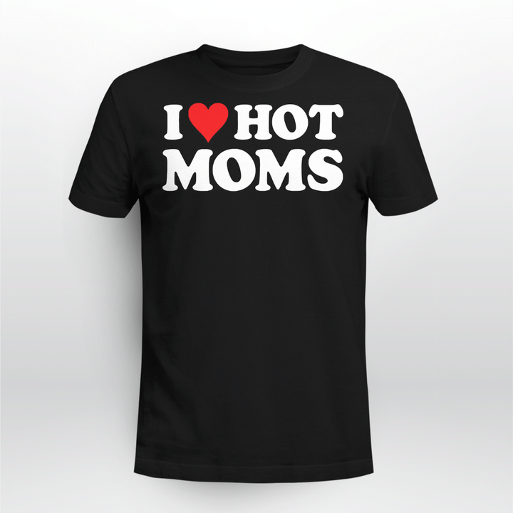 I Love Hot Moms Tshirt Funny Red Heart Love Moms T-Shirt