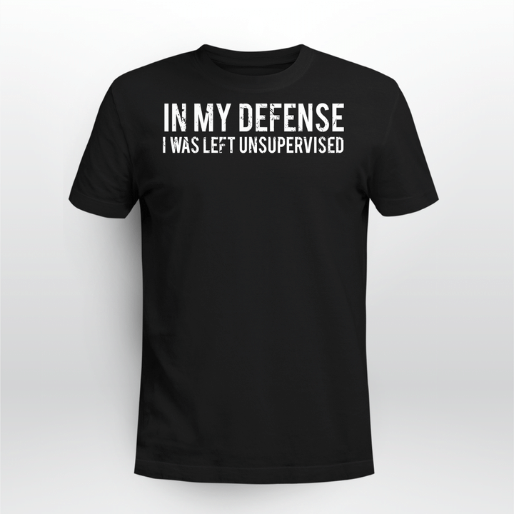 In my defense I was left unsupervised T Shirt Cool Funny tee