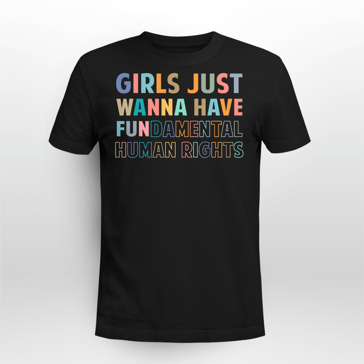 Girls Just Want to Have Fundamental Human Rights Feminist T-Shirt