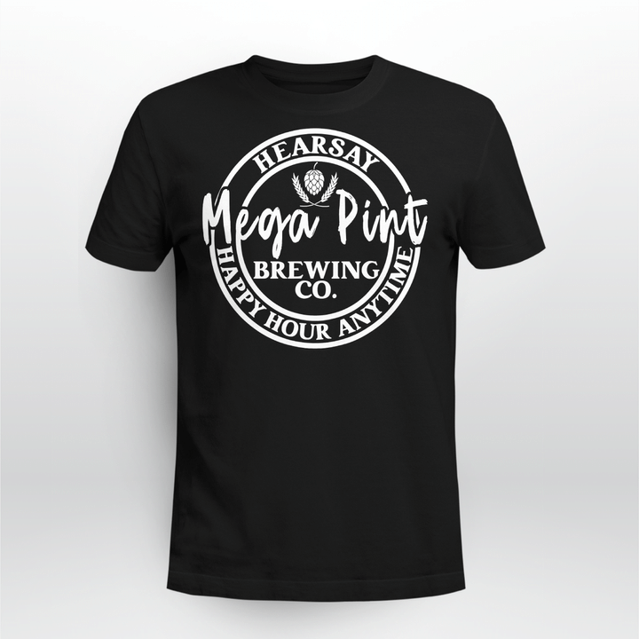 Mega Pint Brewing Co Happy Hour Anytime Hearsay Women Men T-Shirt