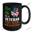 Kiss Me I'm A Veteran Or Irish Or Drunk Or Whatever Ceramic Mug 15oz