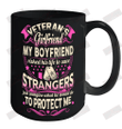 Veteran's Girlfriend My Boyfriend Risked His Life To Save Strangers Ceramic Mug 15oz